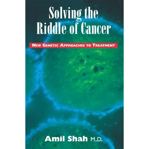 Solving the Riddle of Cancer: New Genetic Approaches to Treatment - Paperback