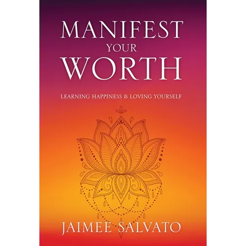 Manifest Your Worth: Learning Happiness & Loving Yourself - Hardcover