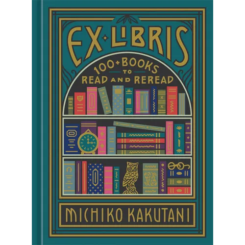 Ex Libris: 100+ Books to Read and Reread - Hardcover