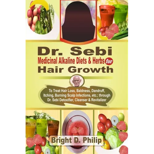 Dr. Sebi Cure for Hair Growth: Treats Hair Loss, Baldness, Dandruff, Itching, Burning Scalp Infections, etc.; via Detoxifier, Cleanser & Revitalizer - Paperback