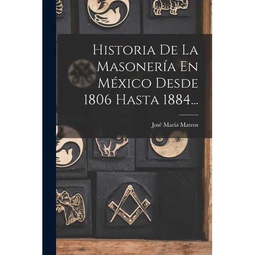 Historia De La Masonería En México Desde 1806 Hasta 1884... - Paperback