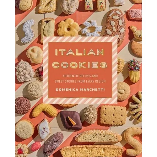 Italian Cookies: Authentic Recipes and Sweet Stories from Every Region - Hardcover