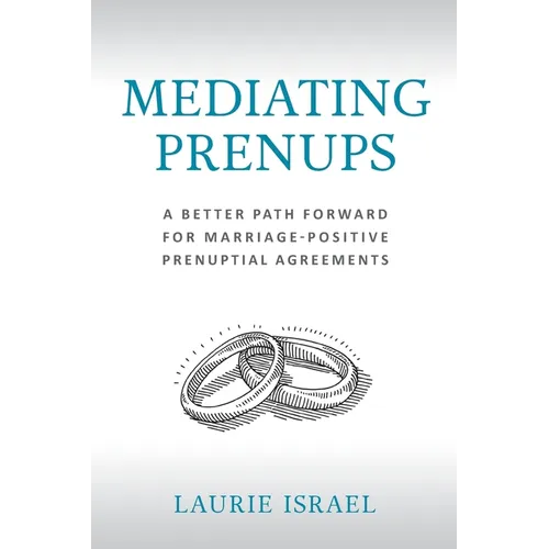 Mediating Prenups: A Better Path Forward for Marriage-Positive Prenuptial Agreements