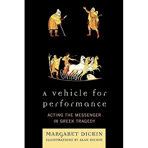 Vehicle for Performance: Acting the Messenger in Greek Tragedy - Paperback