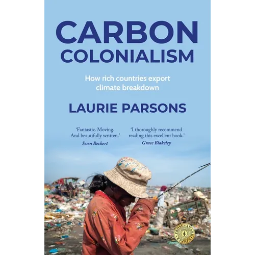 Carbon Colonialism: How Rich Countries Export Climate Breakdown - Paperback