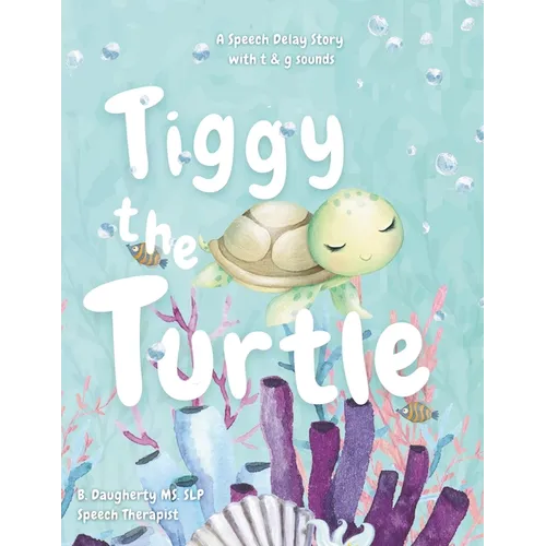 Tiggy The Turtle: speech delay and /t & g/ speech sounds - Paperback