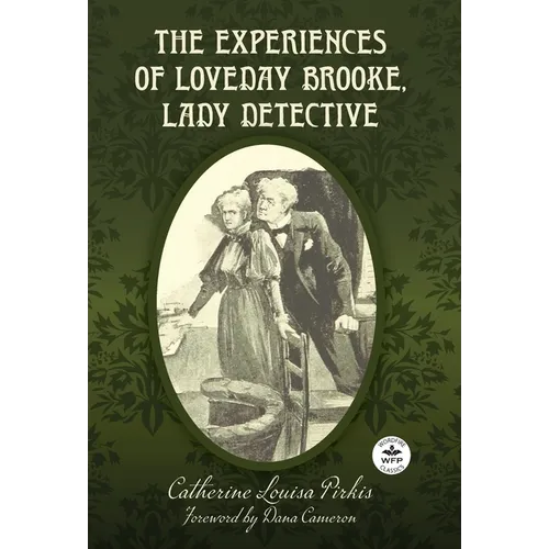 The Experiences of Loveday Brooke, Lady Detective: Annotated Version with Foreword by Dana Cameron - Hardcover
