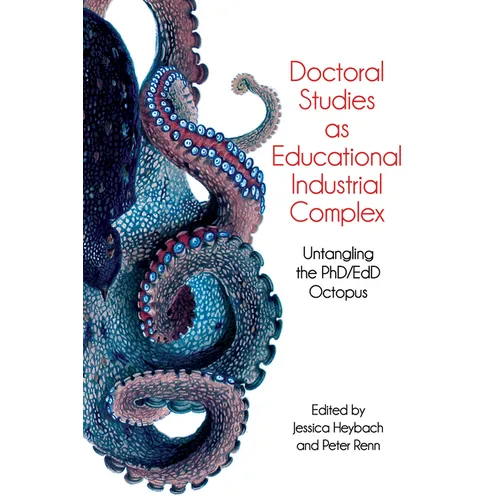 Doctoral Studies as Educational Industrial Complex: Untangling the Phd/Edd Octopus - Paperback