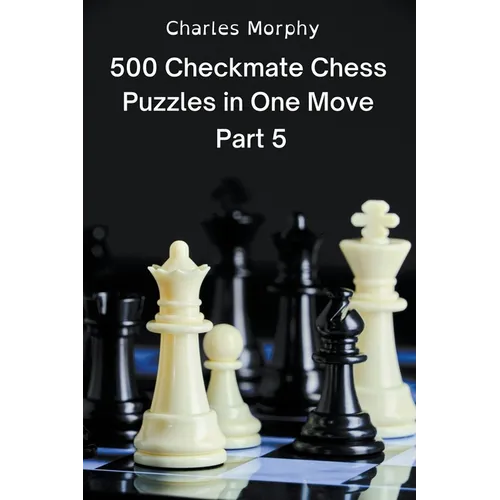 500 Checkmate Chess Puzzles in One Move, Part 5 - Paperback