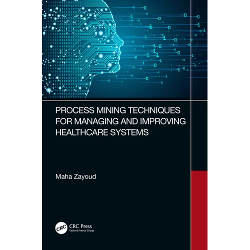 Process Mining Techniques for Managing and Improving Healthcare Systems - Paperback