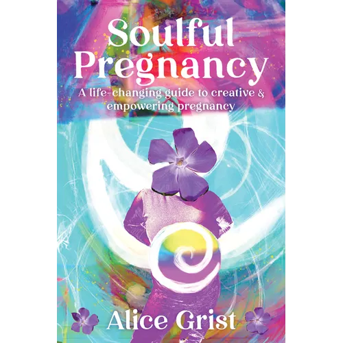 Soulful Pregnancy: A Life-Changing Guide to Creative & Empowering Pregnancy - Paperback