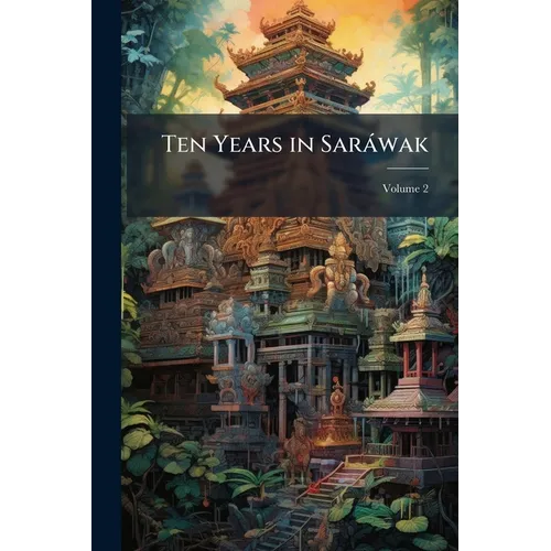 Ten Years in Saràwak - Paperback