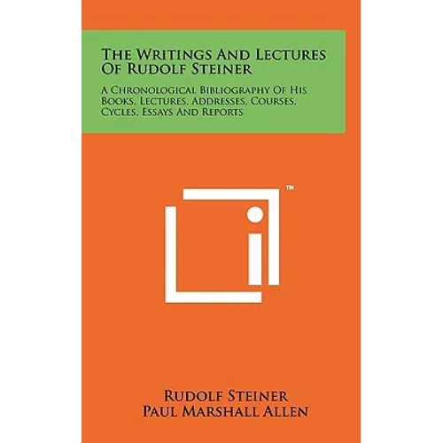The Writings And Lectures Of Rudolf Steiner: A Chronological Bibliography Of His Books, Lectures, Addresses, Courses, Cycles, Essays And Reports - Hardcover
