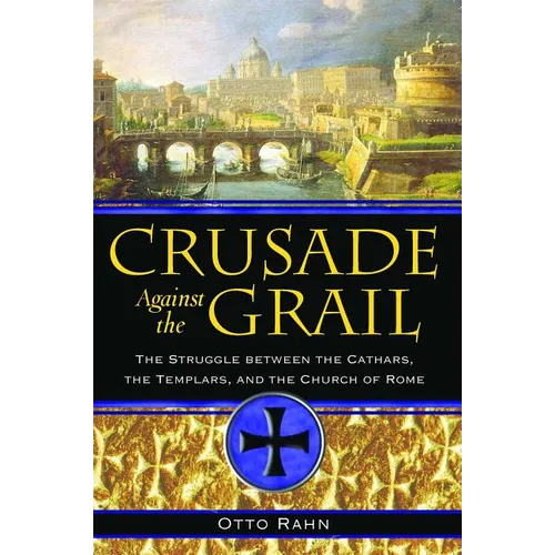 Crusade Against the Grail: The Struggle Between the Cathars, the Templars, and the Church of Rome - Paperback