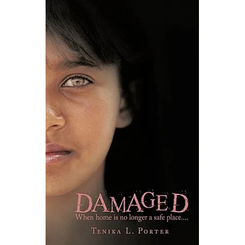 Damaged: When Home Is No Longer a Safe Place.... - Paperback