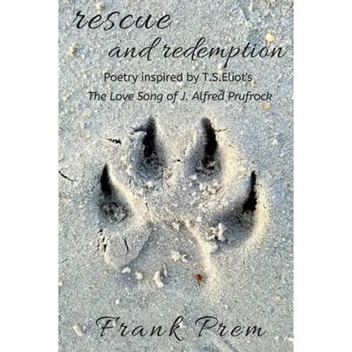 Rescue and Redemption: Poetry inspired by the T. S. Eliot poem 'The Love Song of J. Alfred Prufrock' - Paperback