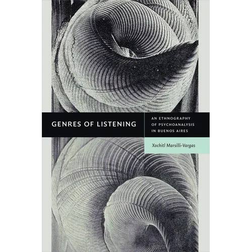 Genres of Listening: An Ethnography of Psychoanalysis in Buenos Aires - Hardcover