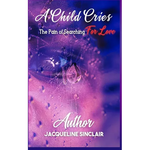 A Child Cries: The Pain of Searching For Love - Paperback