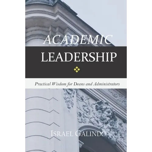 Academic Leadership: Practical Wisdom for Deans and Administrators - Paperback
