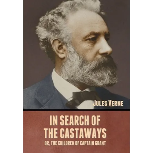 In Search of the Castaways; Or, The Children of Captain Grant - Hardcover