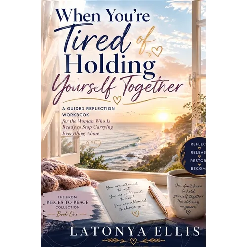 When You're Tired of Holding Yourself Together: A Guided Reflection Workbook for the Woman Who Is Ready to Stop Carrying Everything Alone - Paperback