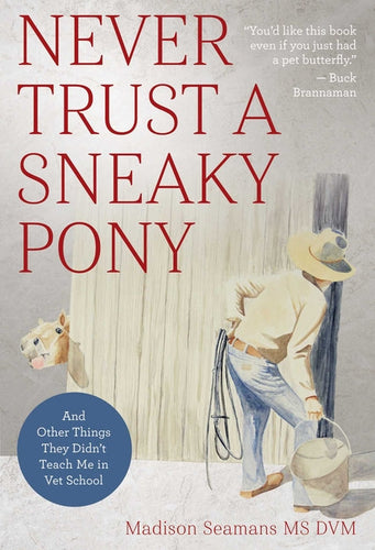 Never Trust a Sneaky Pony: And Other Things They Didn't Teach Me in Vet School - Paperback