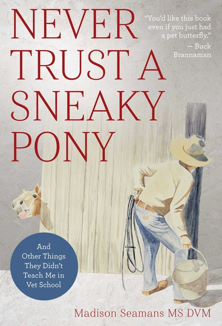 Never Trust a Sneaky Pony: And Other Things They Didn't Teach Me in Vet School - Paperback