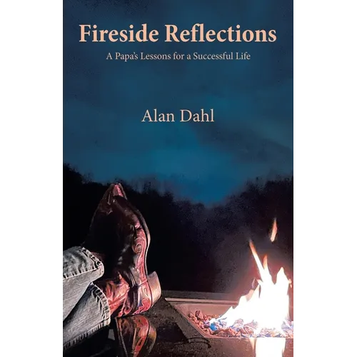Fireside Reflections: A Papa's Lessons for a Successful Life - Paperback