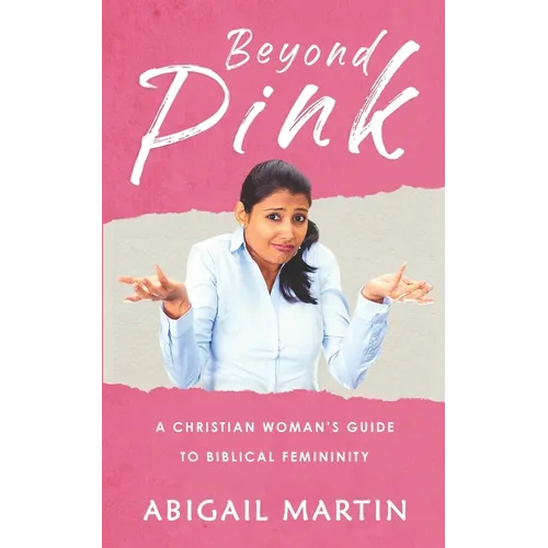 Beyond Pink: A Christian Woman's Guide to Biblical Femininity - Paperback