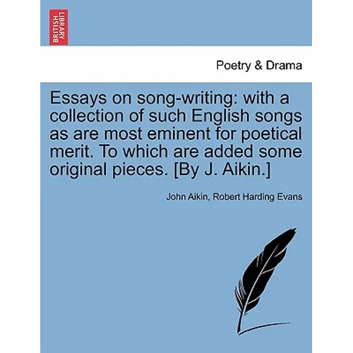 Essays on Song-Writing: With a Collection of Such English Songs as Are Most Eminent for Poetical Merit. to Which Are Added Some Original Piece - Paperback