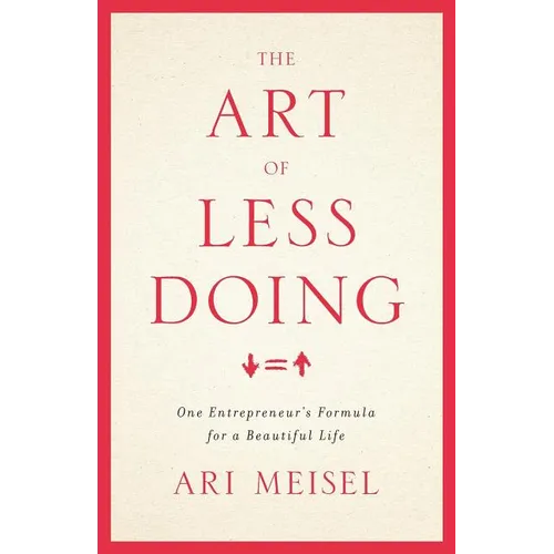 The Art Of Less Doing: One Entrepreneur's Formula for a Beautiful Life - Paperback
