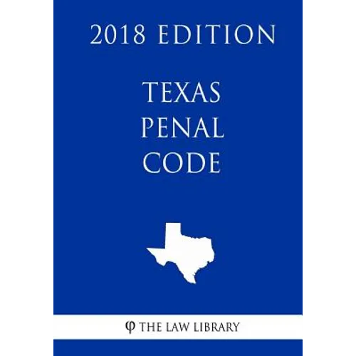Texas Penal Code (2018 Edition) - Paperback