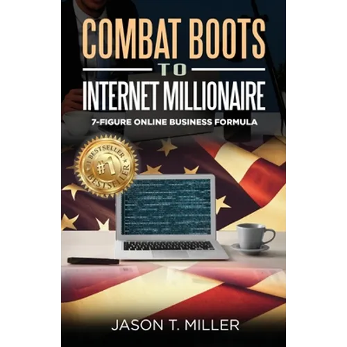 Combat Boots to Internet Millionaire: The 7-Figure Online Business Formula - Paperback