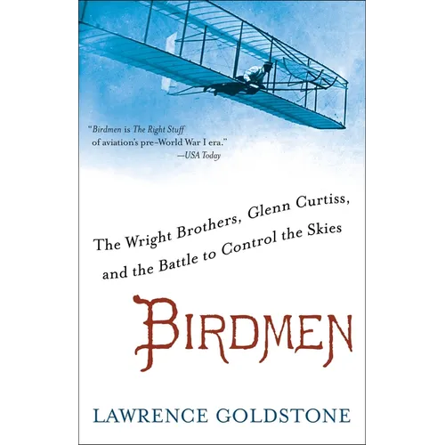 Birdmen: The Wright Brothers, Glenn Curtiss, and the Battle to Control the Skies