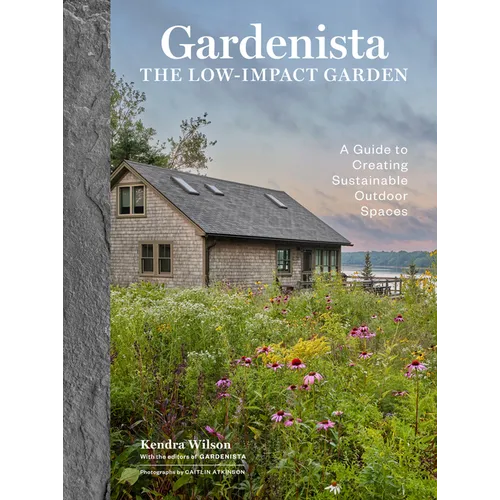 Gardenista: The Low-Impact Garden: A Guide to Creating Sustainable Outdoor Spaces - Hardcover