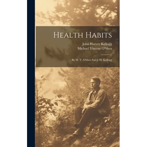 Health Habits: By M. V. O'shea And J. H. Kellogg - Hardcover