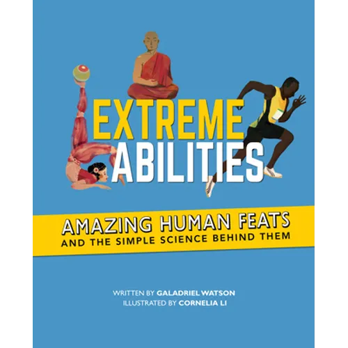 Extreme Abilities: Amazing Human Feats and the Simple Science Behind Them - Hardcover