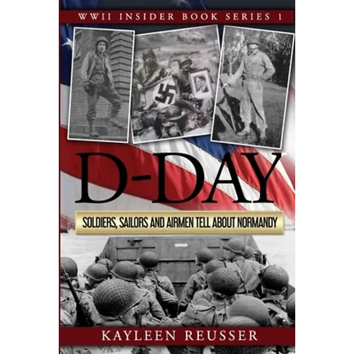 D-Day: Soldiers, Sailors and Airmen Tell about Normandy - Paperback