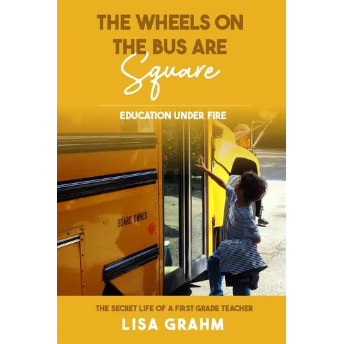 The Wheels on the Bus are Square: Education Under Fire - Paperback
