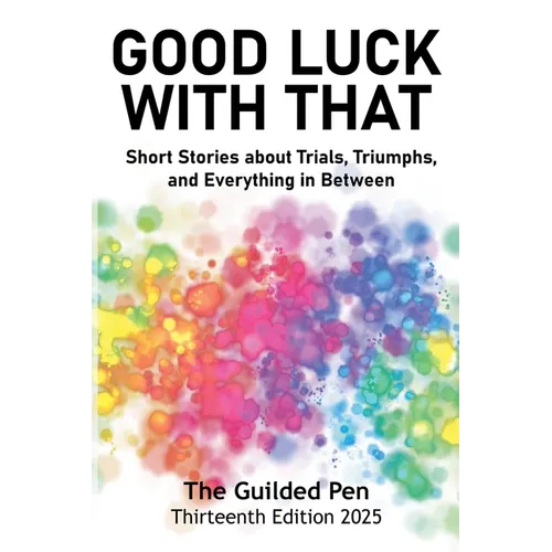 The Guilded Pen: Good Luck With That: Thirteenth Edition - Paperback