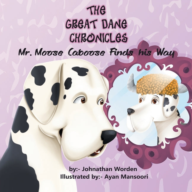 The Great Dane Chronicles: Mr. Moose Caboose Finds His Way - Paperback