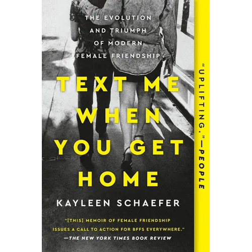 Text Me When You Get Home: The Evolution and Triumph of Modern Female Friendship - Paperback