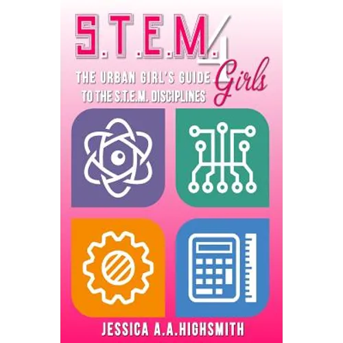 S.T.E.M. 4 Girls: The Urban Girl's Guide To The S.T.E.M. Disciplines - Paperback