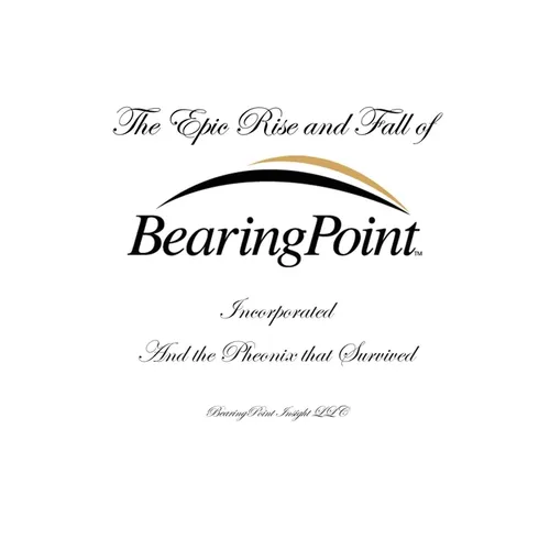The Epic Rise and Fall of BearingPoint Inc.: And the Phoenix that Survived - Paperback