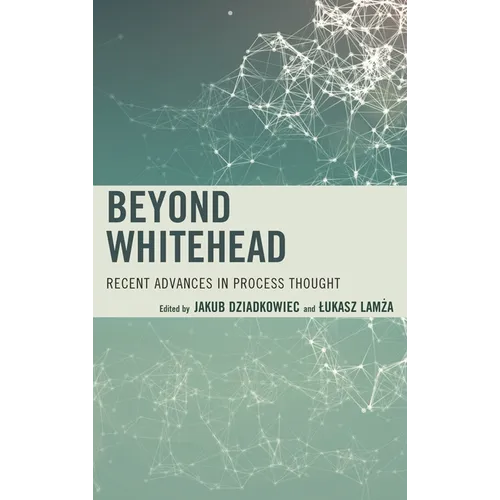 Beyond Whitehead: Recent Advances in Process Thought - Hardcover