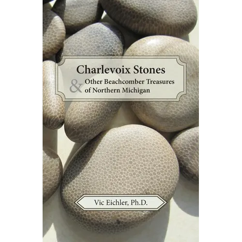 Charlevoix Stones & Other Beachcomber Treasures of Northern Michigan - Paperback