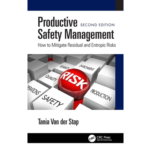 Productive Safety Management: How to Mitigate Residual and Entropic Risks, Second Edition - Paperback