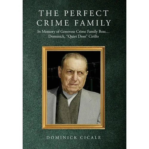 The Perfect Crime Family: In Memory of Genovese Crime Family Boss: Dominick, 
