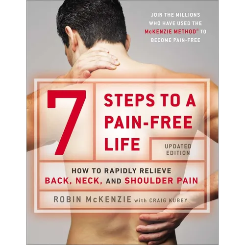 7 Steps to a Pain-Free Life: How to Rapidly Relieve Back, Neck, and Shoulder Pain - Paperback