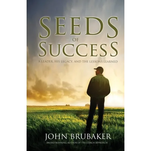 Seeds of Success: A Leader, His Legacy, and the Lessons Learned - Paperback
